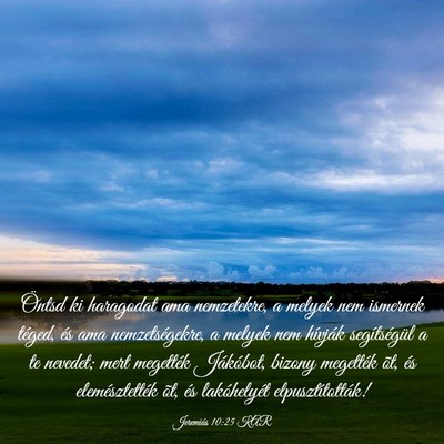 Picture 03 - Jeremiás 10:25 KAR - Öntsd ki haragodat ama nemzetekre, a melyek nem - Bible Verse Picture