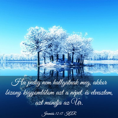 Picture 03 - Jeremiás 12:17 KAR - Ha pedig nem hallgatnak meg, akkor bizony - Bible Verse Picture