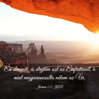 Picture 03 - Jeremiás 13:5 KAR - És elmenék, és elrejtém azt az Eufratesnél, - Bible Verse Picture