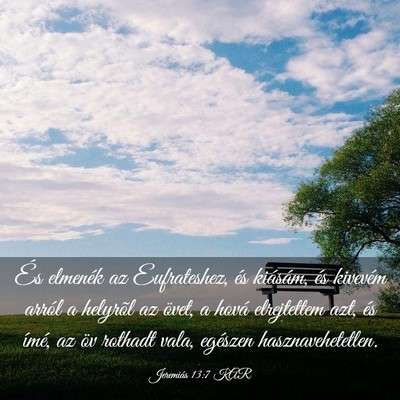 Picture 03 - Jeremiás 13:7 KAR - És elmenék az Eufrateshez, és kiásám, és - Bible Verse Picture