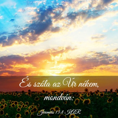 Picture 03 - Jeremiás 13:8 KAR - És szóla az Úr nékem, - Bible Verse Picture