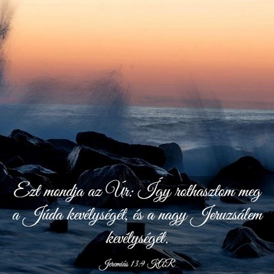 Picture 03 - Jeremiás 13:9 KAR - Ezt mondja az Úr: Így rothasztom meg a Júda - Bible Verse Picture