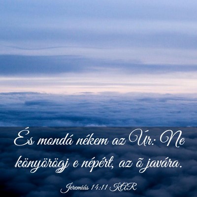 Picture 03 - Jeremiás 14:11 KAR - És mondá nékem az Úr: Ne könyörögj e - Bible Verse Picture