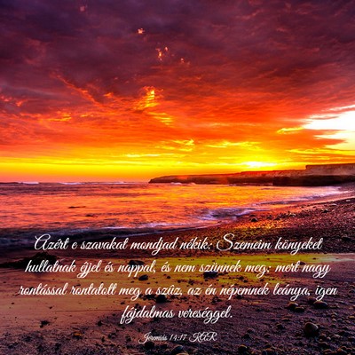 Picture 03 - Jeremiás 14:17 KAR - Azért e szavakat mondjad nékik: Szemeim - Bible Verse Picture
