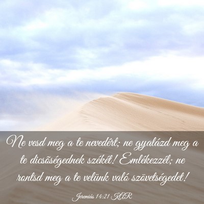 Picture 03 - Jeremiás 14:21 KAR - Ne vesd meg a te nevedért; ne gyalázd meg a te - Bible Verse Picture