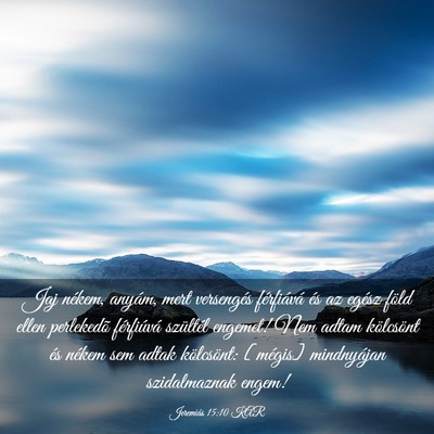 Picture 03 - Jeremiás 15:10 KAR - Jaj nékem, anyám, mert versengés férfiává - Bible Verse Picture