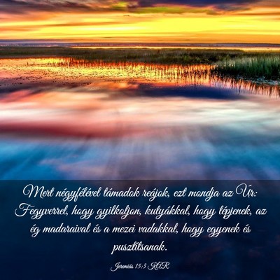Picture 03 - Jeremiás 15:3 KAR - Mert négyfélével támadok reájok, ezt mondja - Bible Verse Picture