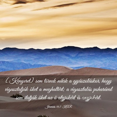 Picture 03 - Jeremiás 16:7 KAR - [Kenyeret] sem törnek nékik a gyászoláskor, - Bible Verse Picture