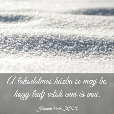 Picture 03 - Jeremiás 16:8 KAR - A lakodalmas házba se menj be, hogy leülj - Bible Verse Picture