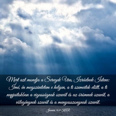 Picture 03 - Jeremiás 16:9 KAR - Mert azt mondja a Seregek Ura, Izráelnek Istene: - Bible Verse Picture