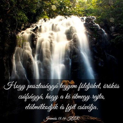 Picture 03 - Jeremiás 18:16 KAR - Hogy pusztasággá tegyem földjüket, örökös - Bible Verse Picture