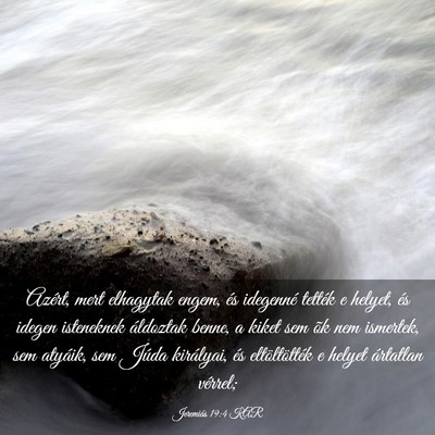Picture 03 - Jeremiás 19:4 KAR - Azért, mert elhagytak engem, és idegenné - Bible Verse Picture