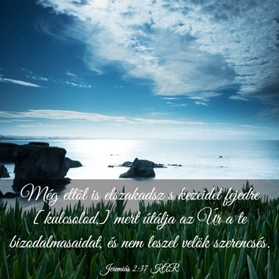 Picture 03 - Jeremiás 2:37 KAR - Még ettõl is elszakadsz s kezeidet fejedre - Bible Verse Picture