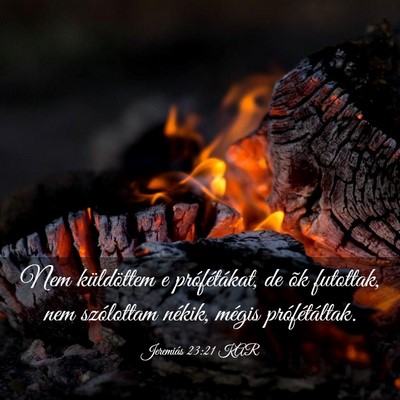 Picture 03 - Jeremiás 23:21 KAR - Nem küldöttem e prófétákat, de õk futottak, - Bible Verse Picture