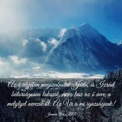 Picture 03 - Jeremiás 23:6 KAR - Az õ idejében megszabadul Júda, és Izráel - Bible Verse Picture
