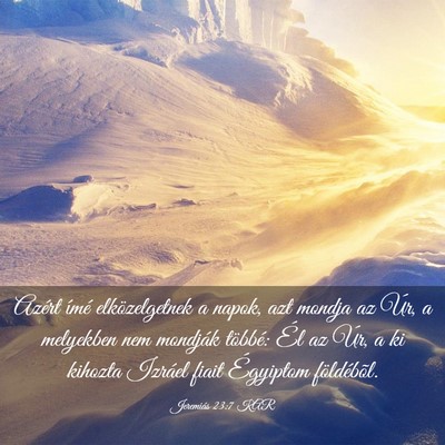 Picture 03 - Jeremiás 23:7 KAR - Azért ímé elközelgetnek a napok, azt mondja - Bible Verse Picture