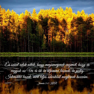 Picture 03 - Jeremiás 24:7 KAR - És szívet adok nékik, hogy megismerjenek - Bible Verse Picture