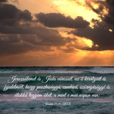 Picture 03 - Jeremiás 25:18 KAR - Jeruzsálemet és Júda városait, az õ - Bible Verse Picture
