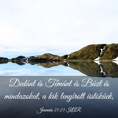 Picture 03 - Jeremiás 25:23 KAR - Dedánt és Témánt és Búzt és mindazokat, a - Bible Verse Picture