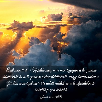 Picture 03 - Jeremiás 25:5 KAR - Ezt mondták: Térjetek meg már mindnyájan a ti - Bible Verse Picture
