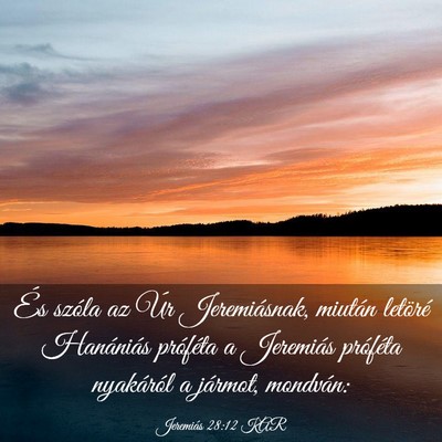 Picture 03 - Jeremiás 28:12 KAR - És szóla az Úr Jeremiásnak, miután letöré - Bible Verse Picture