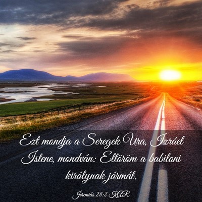 Picture 03 - Jeremiás 28:2 KAR - Ezt mondja a Seregek Ura, Izráel Istene, - Bible Verse Picture