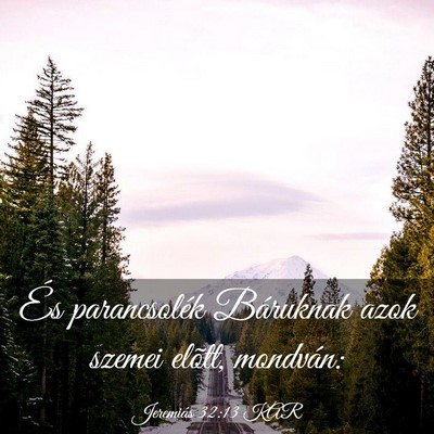 Picture 03 - Jeremiás 32:13 KAR - És parancsolék Báruknak azok szemei elõtt, - Bible Verse Picture