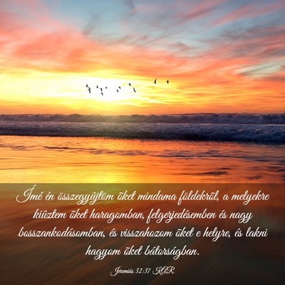 Picture 03 - Jeremiás 32:37 KAR - Ímé én összegyûjtöm õket mindama - Bible Verse Picture