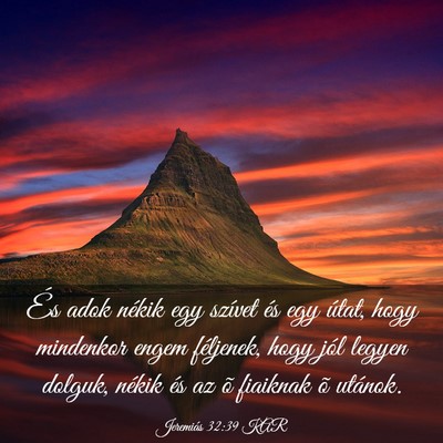 Picture 03 - Jeremiás 32:39 KAR - És adok nékik egy szívet és egy útat, hogy - Bible Verse Picture