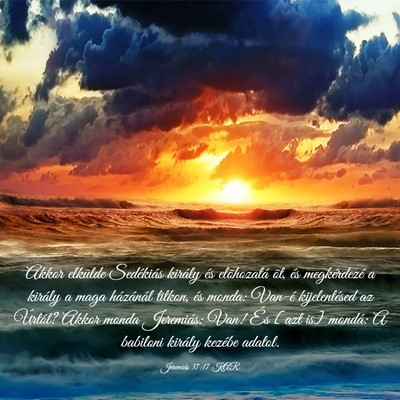 Picture 03 - Jeremiás 37:17 KAR - Akkor elkülde Sedékiás király és elõhozatá - Bible Verse Picture