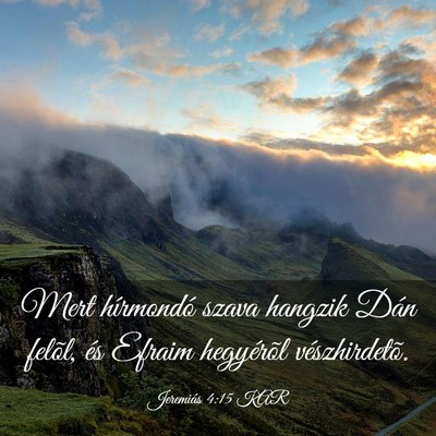 Picture 03 - Jeremiás 4:15 KAR - Mert hírmondó szava hangzik Dán felõl, és - Bible Verse Picture