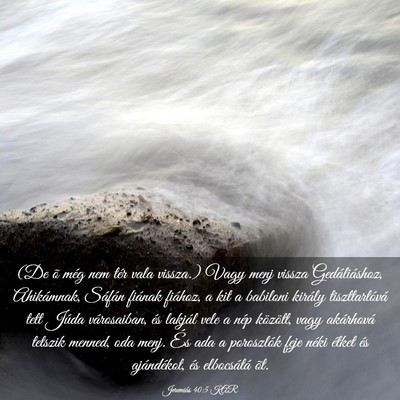 Picture 03 - Jeremiás 40:5 KAR - (De õ még nem tér vala vissza.) Vagy menj - Bible Verse Picture