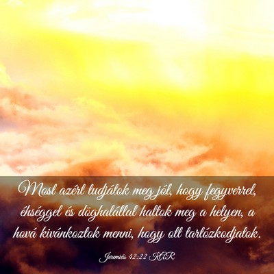 Picture 03 - Jeremiás 42:22 KAR - Most azért tudjátok meg jól, hogy fegyverrel, - Bible Verse Picture
