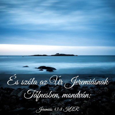 Picture 03 - Jeremiás 43:8 KAR - És szóla az Úr Jeremiásnak Táfnesben, - Bible Verse Picture