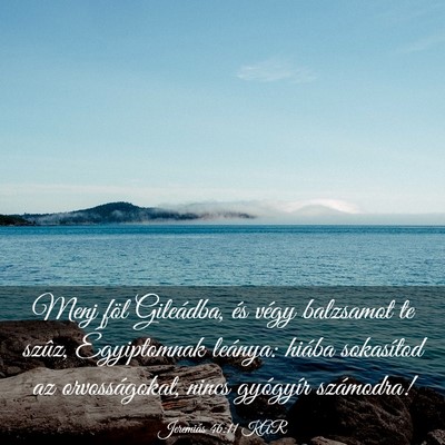 Picture 03 - Jeremiás 46:11 KAR - Menj föl Gileádba, és végy balzsamot te - Bible Verse Picture