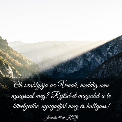 Picture 03 - Jeremiás 47:6 KAR - Oh szablyája az Úrnak, meddig nem nyugszol meg? - Bible Verse Picture