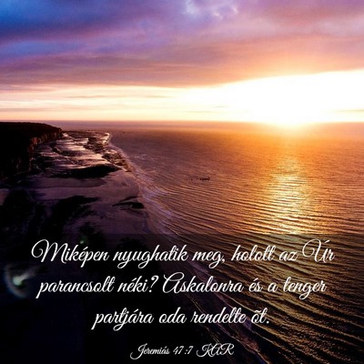 Picture 03 - Jeremiás 47:7 KAR - Miképen nyughatik meg, holott az Úr parancsolt - Bible Verse Picture