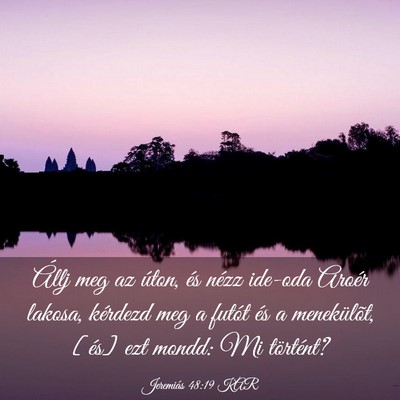 Picture 03 - Jeremiás 48:19 KAR - Állj meg az úton, és nézz ide-oda Aroér - Bible Verse Picture