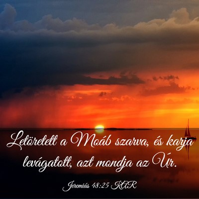 Picture 03 - Jeremiás 48:25 KAR - Letöretett a Moáb szarva, és karja - Bible Verse Picture