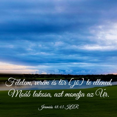Picture 03 - Jeremiás 48:43 KAR - Félelem, verem és tõr [jõ] te ellened, Moáb - Bible Verse Picture