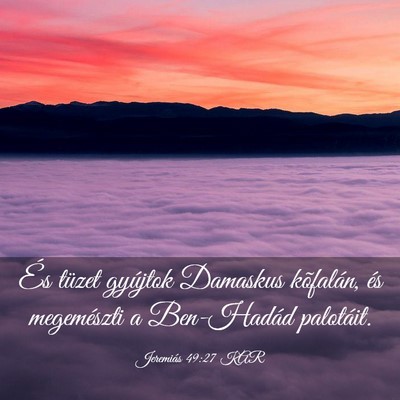 Picture 03 - Jeremiás 49:27 KAR - És tüzet gyújtok Damaskus kõfalán, és - Bible Verse Picture