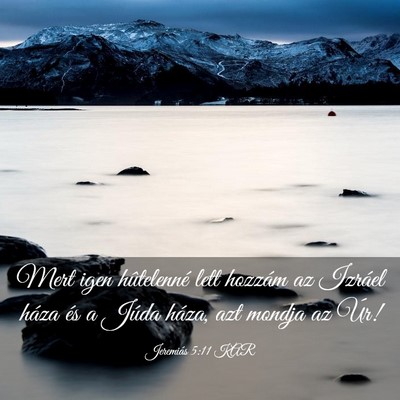 Picture 03 - Jeremiás 5:11 KAR - Mert igen hûtelenné lett hozzám az Izráel - Bible Verse Picture
