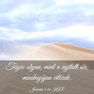 Picture 03 - Jeremiás 5:16 KAR - Tegze olyan, mint a nyitott sír; mindnyájan - Bible Verse Picture