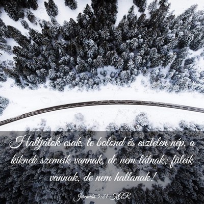 Picture 03 - Jeremiás 5:21 KAR - Halljátok csak, te bolond és esztelen nép, a - Bible Verse Picture