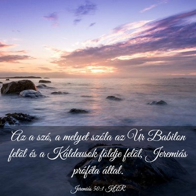 Picture 03 - Jeremiás 50:1 KAR - Az a szó, a melyet szóla az Úr Babilon felõl - Bible Verse Picture