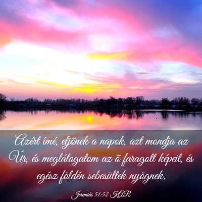 Picture 03 - Jeremiás 51:52 KAR - Azért ímé, eljõnek a napok, azt mondja az - Bible Verse Picture