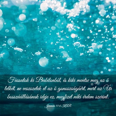Picture 03 - Jeremiás 51:6 KAR - Fussatok ki Babilonból, és kiki mentse meg az - Bible Verse Picture