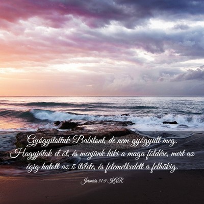 Picture 03 - Jeremiás 51:9 KAR - Gyógyítottuk Babilont, de nem gyógyult meg. - Bible Verse Picture