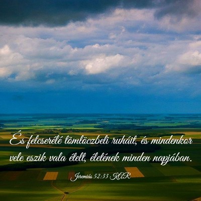 Picture 03 - Jeremiás 52:33 KAR - És felcserélé tömlöczbeli ruháit, és - Bible Verse Picture