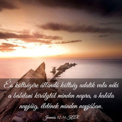 Picture 03 - Jeremiás 52:34 KAR - És költségére állandó költség adatik vala - Bible Verse Picture